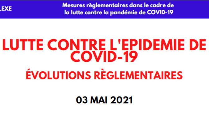 Lutte contre l’épidémie COVID-19 (évolutions règlementaires 03-05-21)